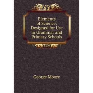   Designed for Use in Grammar and Primary Schools George Moore Books