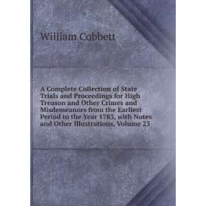   with Notes and Other Illustrations, Volume 23 William Cobbett Books