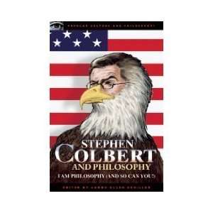  Stephen Colbert and Philosophy I Am Philosophy (And So 
