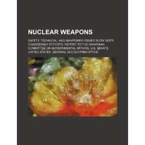 Nuclear weapons safety, technical, and manpower issues slow DOEs 