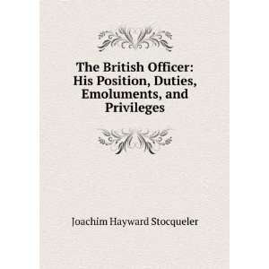  The British Officer: His Position, Duties, Emoluments, and 