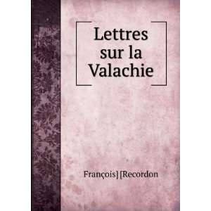  Lettres sur la Valachie FranÃ§ois] [Recordon Books