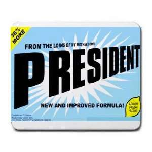  FROM THE LOINS OF MY MOTHER COMES PRESIDENT Mousepad