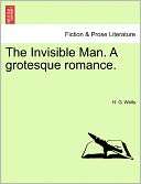 The Invisible Man. A Grotesque H. G. Wells