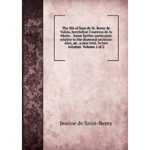  The life of Jane de St. Remy de Valois, heretofore Countess 