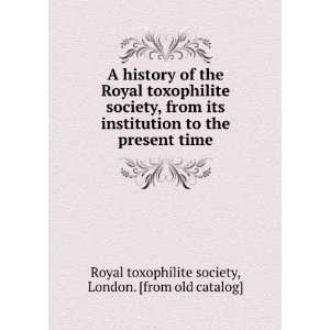   institution to the present time London. [from old catalog] Royal