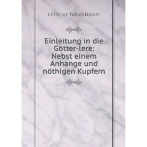   einem Anhange und nÃ¶thigen Kupfern Christian Tobias Damm Books