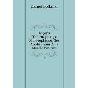   Applications Ã? La Morale Positive Daniel Folkmar  Books