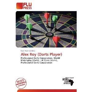    Alex Roy (Darts Player) (9786136601205): Gerd Numitor: Books