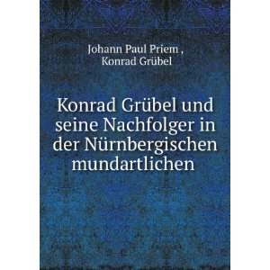   mundartlichen . Konrad GrÃ¼bel Johann Paul Priem  Books