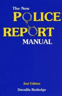 The New Police Report Manual NEW by Devallis Rutledge 9781928916130 