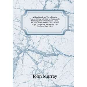   , DauphinÃ©, Provence, the Pyrenees, and Nice . John Murray Books