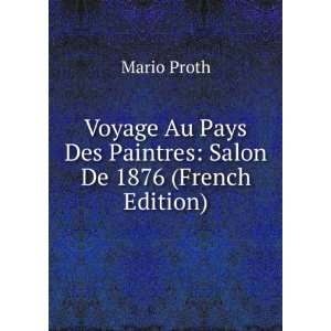   Pays Des Paintres Salon De 1876 (French Edition) Mario Proth Books