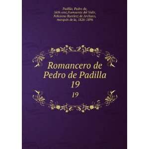  Romancero de Pedro de Padilla. 19 Pedro de, 16th cent 