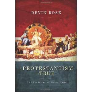   is True The Reformation Meets Rome [Paperback] Devin Rose Books