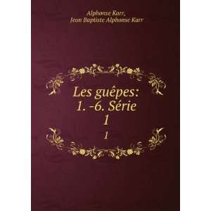   SÃ©rie. 1 Jean Baptiste Alphonse Karr Alphonse Karr Books