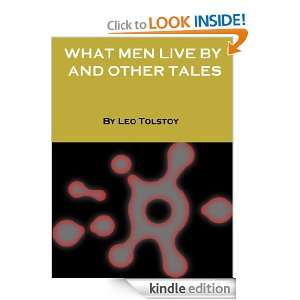 WHAT MEN LIVE BY AND OTHER TALES By Leo Tolstoy (Annotated) Leo 