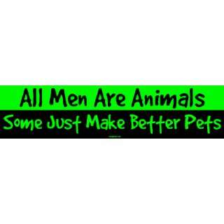  All Men Are Animals Some Just Make Better Pets MINIATURE 