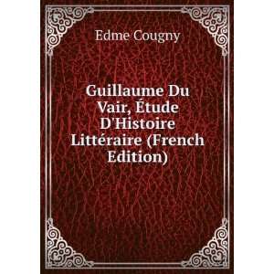   Ã?tude DHistoire LittÃ©raire (French Edition) Edme Cougny Books