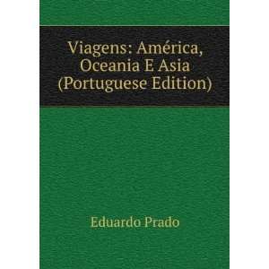   AmÃ©rica, Oceania E Asia (Portuguese Edition) Eduardo Prado Books