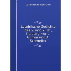   herausg. von J. Grimm und A. Schmeller: Lateinische Gedichte: Books