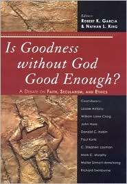 Is Goodness without God Good Enough? A Debate on Faith, Secularism 