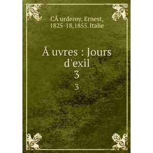   Jours dexil. 3 Ernest, 1825 18,1855. Italie CÃÂurderoy Books