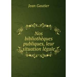   ¨ques publiques, leur situation lÃ©gale Jean Gautier Books