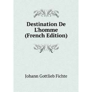   Destination De Lhomme (French Edition) Johann Gottlieb Fichte Books