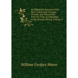   Columbus to the Present Period, Volume 4: William Fordyce Mavor: Books