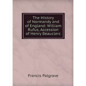   . Accession of Henry Beauclerc. 1864 Francis Turner Palgrave Books