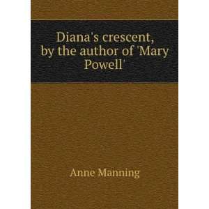   Dianas crescent, by the author of Mary Powell. Anne Manning Books