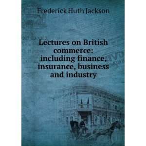   , insurance, business and industry Frederick Huth Jackson Books