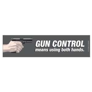 Gun control means using both hands. (Bumper Sticker)