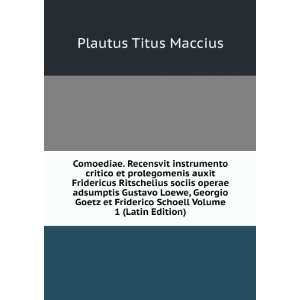   Goetz et Friderico Schoell Volume 1 (Latin Edition) Plautus Titus