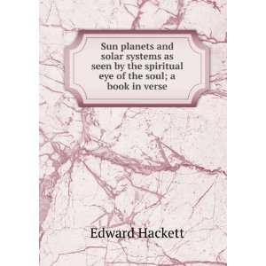   the spiritual eye of the soul; a book in verse Edward Hackett Books