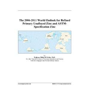  The 2006 2011 World Outlook for Refined Primary Unalloyed 