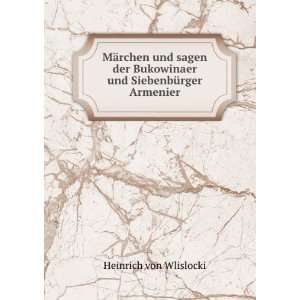   Bukowinaer und SiebenbÃ¼rger Armenier Heinrich von Wlislocki Books