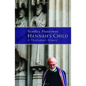   Theologians Memoir [Hardcover] Stanley Hauerwas (Author) Books