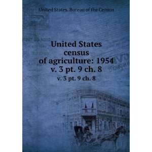   census of agriculture 1954. v. 3 pt. 9 ch. 8 United States. Bureau