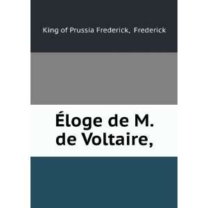   Ã?loge de M. de Voltaire, Frederick King of Prussia Frederick Books