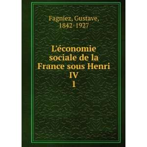   de la France sous Henri IV. 1 Gustave, 1842 1927 Fagniez Books