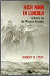 High Noon in Lincoln: Violence on the Western Frontier, (0826312012 