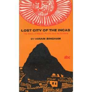   LOST CITY OF THE INCAS THE STORY OF MACHU PICCHU Hiram Bingham Books