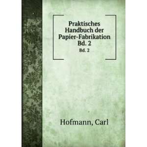   Handbuch der Papier Fabrikation. Bd. 2 Carl Hofmann Books