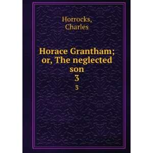    Horace Grantham; or, The neglected son. 3 Charles Horrocks Books