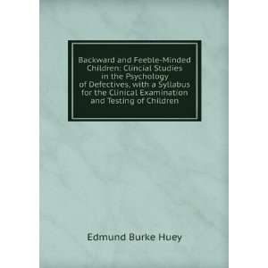   Clinical Examination and Testing of Children Edmund Burke Huey Books