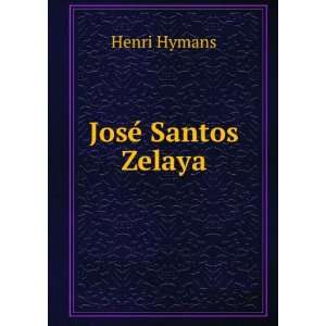  JoseÌ Santos Zelaya: Henri Hymans: Books