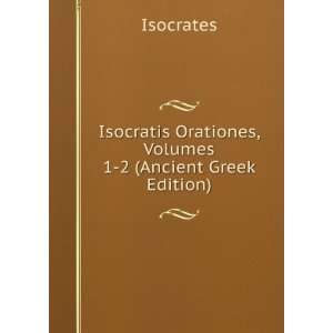   Orationes, Volumes 1 2 (Ancient Greek Edition) Isocrates Books