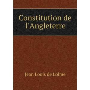 Constitution de lAngleterre Jean Louis de Lolme  Books